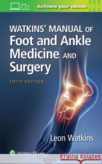 Watkins' Manual of Foot and Ankle Medicine and Surgery Leon Watkins 9781975175528 Wolters Kluwer Health