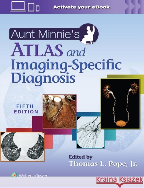 Aunt Minnie\'s Atlas and Imaging-Specific Diagnosis Thomas L. Pop 9781975181970 Wolters Kluwer Health