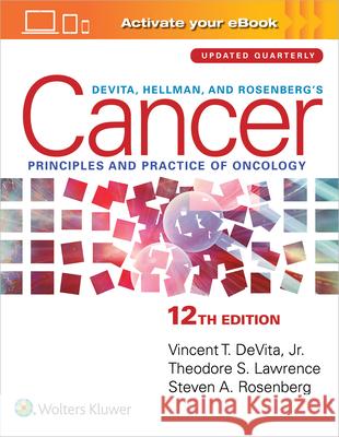 DeVita, Hellman, and Rosenberg's Cancer: Principles & Practice of Oncology: Print + eBook with Multimedia Theodore S. Lawrence 9781975184742