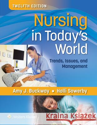 Nursing in Today's World: Trends, Issues, and Management Amy Stegen Buckway Holli Sowerby 9781975184940