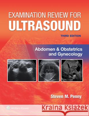 Examination Review for Ultrasound: Abdomen and Obstetrics & Gynecology STEVEN M., MA, RT(R)), RDMS PENNY 9781975185480 Wolters Kluwer Health