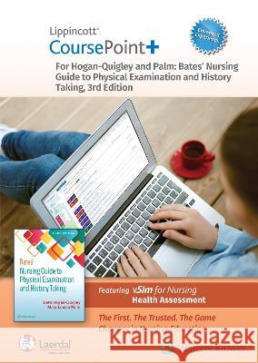 Lippincott CoursePoint+ Enhanced for Hogan-Quigley & Palm: Bates' Nursing Guide to Physical Examination and History Taking Beth Hogan-Quigley, Mary Louise Palm 9781975187934 Wolters Kluwer Health (JL)