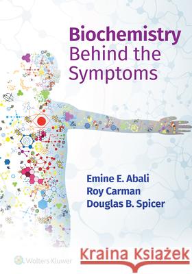 Biochemistry Behind the Symptoms Emine E. Abali Roy Carman Douglas Spicer 9781975191474