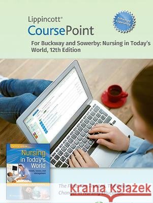 Lippincott Coursepoint Enhanced for Buckway's Nursing in Today's World Amy Stegen Buckway Holli Sowerby 9781975195380 LWW