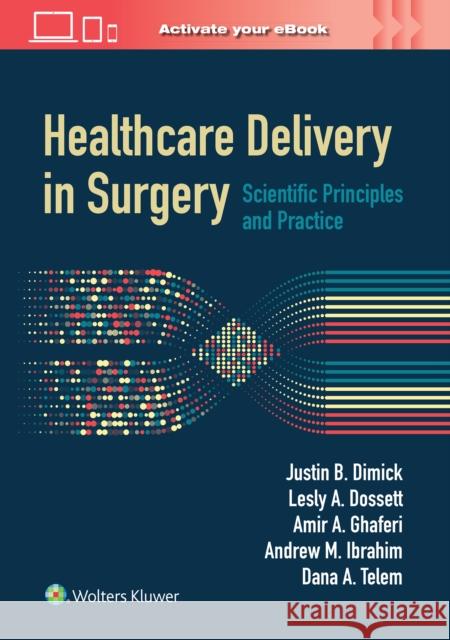 Healthcare Delivery in Surgery: Scientific Principles and Practice Justin B. Dimick 9781975196370 Wolters Kluwer Health