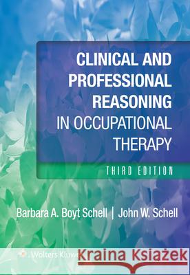 Clinical and Professional Reasoning in Occupational Therapy Barbara Schell John Schell 9781975196851 LWW