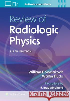 Review of Radiologic Physics William F., PhD, DABR, MRSC Sensakovic 9781975199043 Wolters Kluwer Health