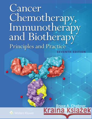 Cancer Chemotherapy, Immunotherapy, and Biotherapy Bruce A. Chabner Dan L. Longo 9781975199296 LWW