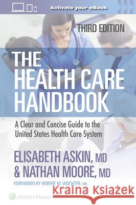 The Health Care Handbook: A Clear and Concise Guide to the United States Health Care System Elisabeth Thames Askin Nathan Moore 9781975200022 LWW