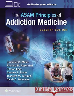 The ASAM Principles of Addiction Medicine Shannon Miller 9781975201562 Wolters Kluwer Health