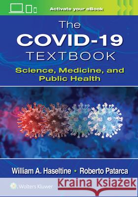 The COVID-19 Textbook: Science, Medicine and Public Health William A. Haseltine 9781975202330