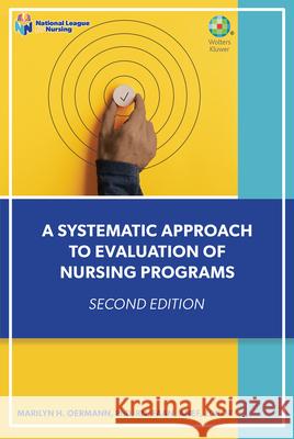 A Systematic Approach to Evaluation of Nursing Programs Marilyn, PhD, RN, FAAN, ANEF Oermann 9781975206192 Wolters Kluwer Health