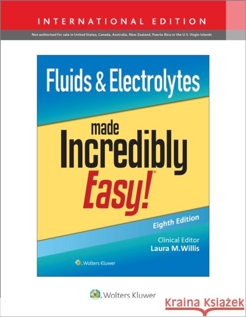Fluids & Electrolytes Made Incredibly Easy! Laura, DNP,  APRN-CNP, FNP-C Willis 9781975209322