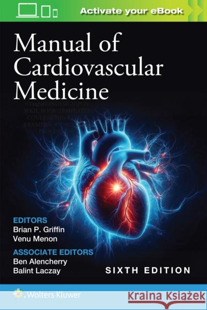 Manual of Cardiovascular Medicine Brian P. Griffin Venugopal Menon 9781975211578