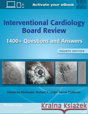Interventional Cardiology Board Review: 1400+ Questions and Answers Debabrata Mukherjee Richard A. Lange Saurav Chatterjee 9781975211929 Wolters Kluwer Health