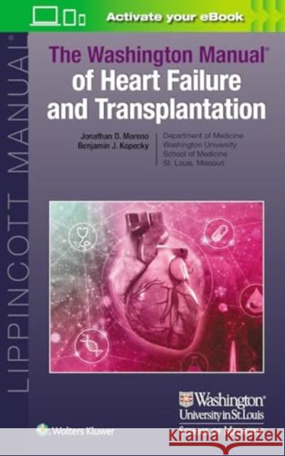 The Washington Manual of Heart Failure and Transplantation Jonathan Moreno Benjamin Joseph Kopecky 9781975212520