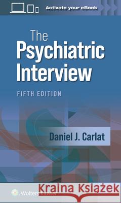 The Psychiatric Interview Daniel J. Carlat 9781975212971 Wolters Kluwer Health