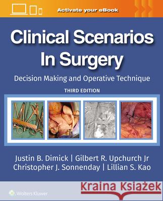 Clinical Scenarios in Surgery: Decision Making and Operative Technique Justin B. Dimick Gilbert R. Upchurch Christopher Sonnenday 9781975213343