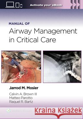 Manual of Airway Management in Critical Care: Print + eBook with Multimedia Jarrod Mosier Calvin A. Brown Matteo Parotto 9781975214203