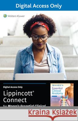 Lippincott Connect Standalone Courseware for Moore\'s Essential Clinical Anatomy 1.0 Anne M. R. Agur Arthur F. Dalle 9781975215088 LWW
