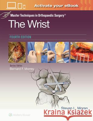 Master Techniques in Orthopaedic Surgery: The Wrist: Print + eBook with Multimedia Steven L. Moran 9781975215750 LWW