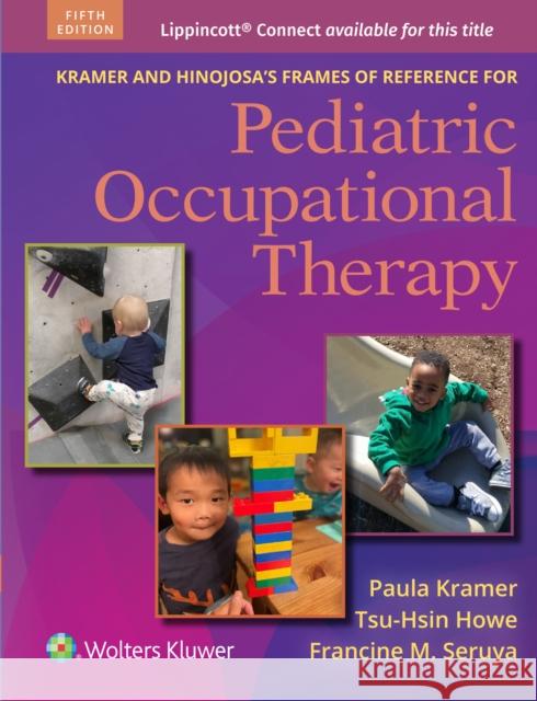 Kramer and Hinojosa's Frames of Reference for Pediatric Occupational Therapy Francine M Seruya 9781975220204 LWW