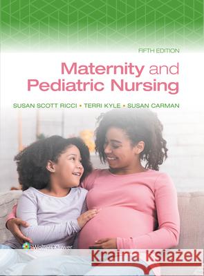 Maternity and Pediatric Nursing Susan Ricci Theresa Kyle Susan Carman 9781975220419 LWW