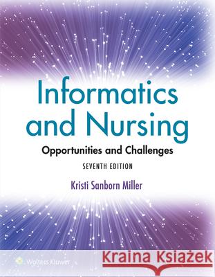 Informatics and Nursing: Opportunities and Challenges Kristi Sanborn Miller 9781975220662 LWW