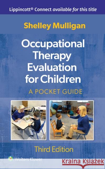 Occupational Therapy Evaluation for Children: A Pocket Guide Shelley Mulligan 9781975220860 LWW