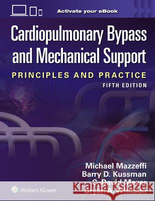 Cardiopulmonary Bypass and Mechanical Support Michael Mazzeffi Barry D. Kussman David Mazer 9781975221294 LWW