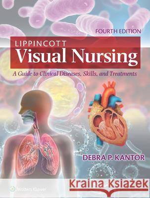 Lippincott Visual Nursing: A Guide to Clinical Diseases, Skills, and Treatments Debra Kantor 9781975222154 LWW