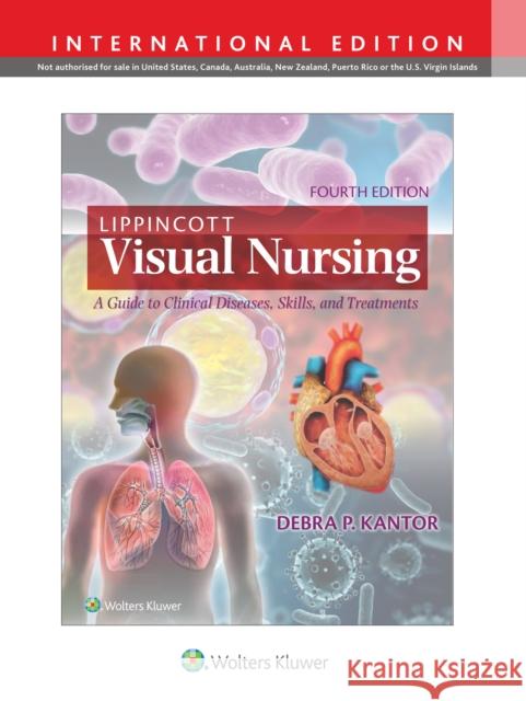 Lippincott Visual Nursing: A Guide to Clinical Diseases, Skills, and Treatments DEBRA P. KANTOR 9781975222161