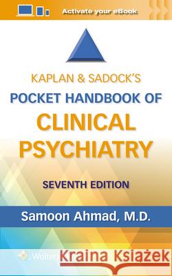 Kaplan & Sadock's Pocket Handbook of Clinical Psychiatry Samoon Ahmad 9781975222895