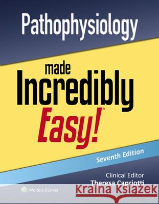 Pathophysiology Made Incredibly Easy! Teri Capriotti 9781975236052 LWW
