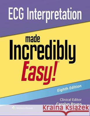 ECG Interpretation Made Incredibly Easy! Carolynn Bruno 9781975236106 LWW