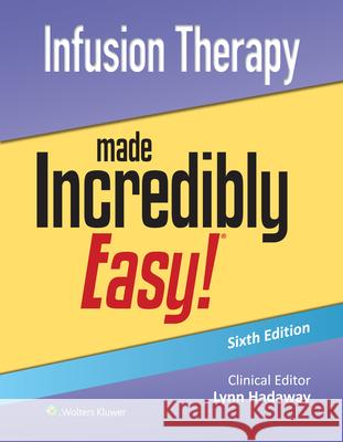 Infusion Therapy Made Incredibly Easy! Lynn Hadaway 9781975236564 LWW