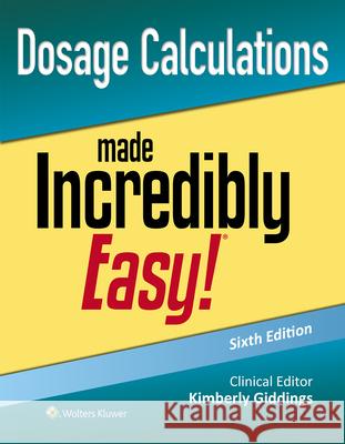 Dosage Calculations Made Incredibly Easy! Kimberly Giddings 9781975236601 LWW