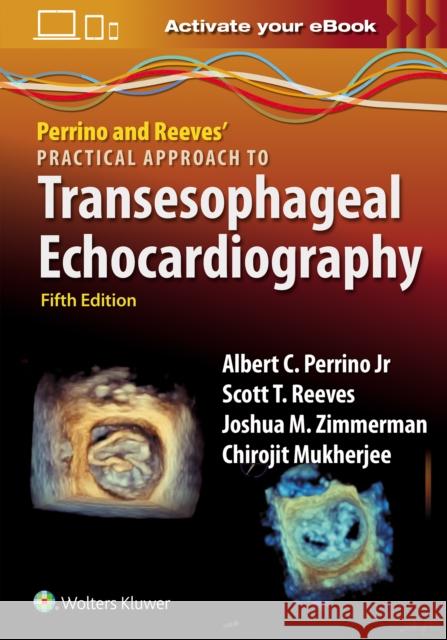 Perrino and Reeves' Practical Approach to Transesophageal Echocardiography: Print + ebook with Multimedia Joshua Zimmerman 9781975238360
