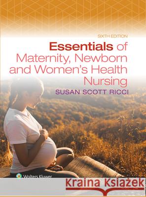 Essentials of Maternity, Newborn, and Women's Health Nursing Susan Ricci 9781975245511 LWW