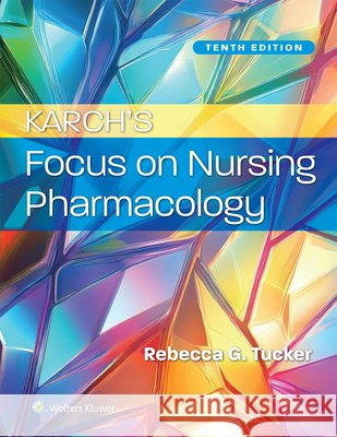 Karch's Focus on Nursing Pharmacology Rebecca Tucker 9781975261115 LWW