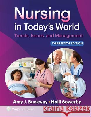 Nursing in Today's World: Trends, Issues, and Management Amy Stegen Buckway, Holli Sowerby 9781975265649 Wolters Kluwer Health (JL)