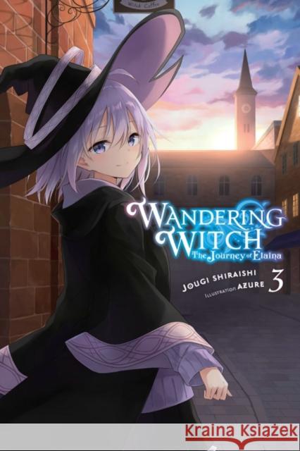 Wandering Witch: The Journey of Elaina, Vol. 3 (light novel) Jougi Shiraishi 9781975309589