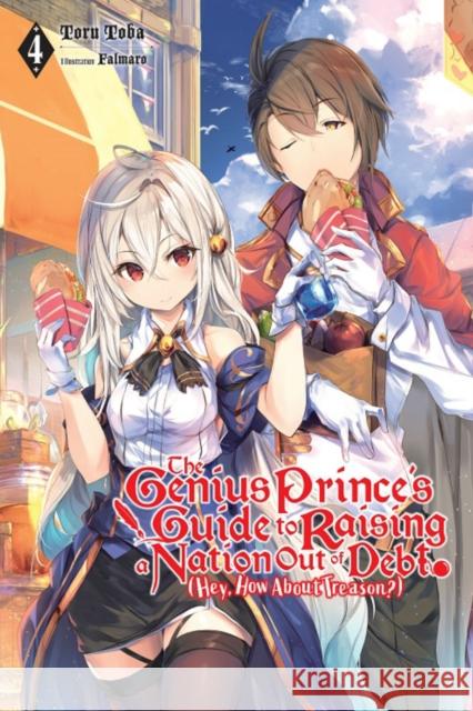 The Genius Prince's Guide to Raising a Nation Out of Debt (Hey, How About Treason?), Vol. 4 (light novel) Toru Toba 9781975310004 Little, Brown & Company
