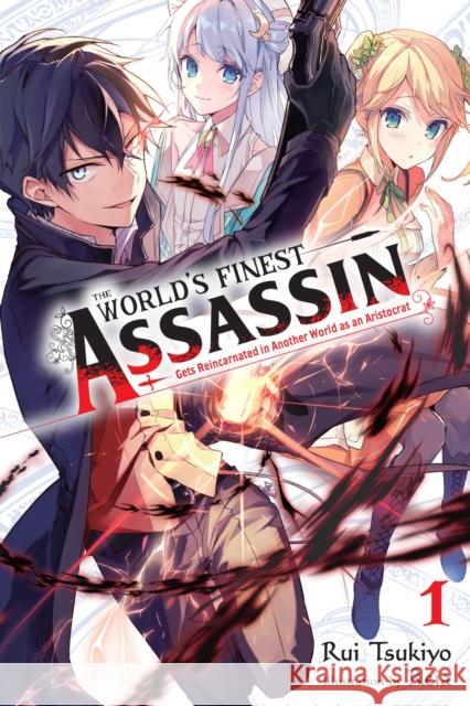 The World's Finest Assassin Gets Reincarnated in Another World as an Aristocrat, Vol. 1 (Light Novel) Tsukiyo, Rui 9781975312411 Yen on