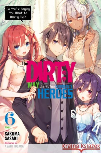 The Dirty Way to Destroy the Goddess's Heroes, Vol. 6 (light novel) Sakuma Sasaki 9781975314781 Yen on