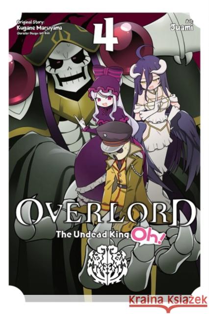 Overlord: The Undead King Oh!, Vol. 4 Kugane Maruyama Juami                                    So-Bin 9781975315443 Little, Brown & Company