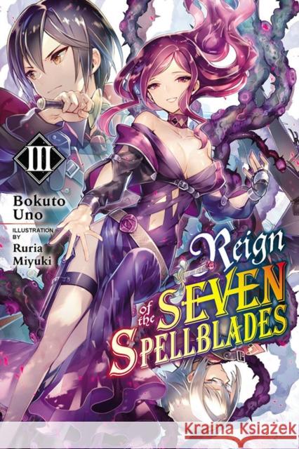 Reign of the Seven Spellblades, Vol. 3 (light novel) Bokuto Uno 9781975317225 Little, Brown & Company