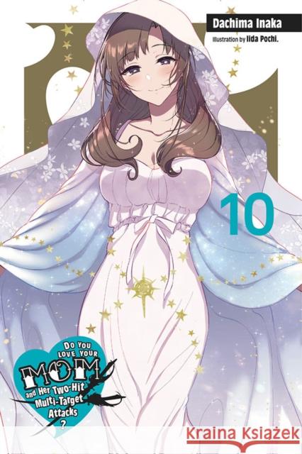 Do You Love Your Mom and Her Two-Hit Multi-Target Attacks?, Vol. 10 (light novel) Dachima Inaka 9781975318437 Yen on