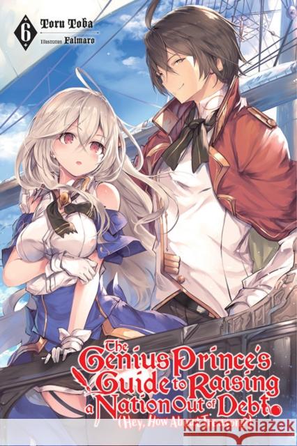 The Genius Prince's Guide to Raising a Nation Out of Debt (Hey, How About Treason?), Vol. 6 (light novel) Toru Toba 9781975319830 Yen on