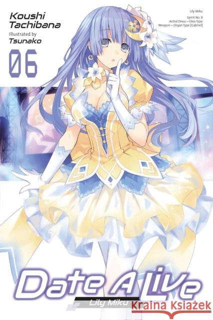 Date A Live, Vol. 6 (light novel) Koushi Tachibana 9781975320010 Little, Brown & Company